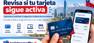 Consulta si tu tarjeta sigue activa y revisa su fecha de vencimiento en Chile desde la app bancaria, la banca en línea o el plástico físico