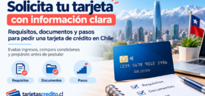 Requisitos, documentos y pasos para solicitar una tarjeta de crédito en Chile ¿Esta conversación te resultó útil hasta ahora?